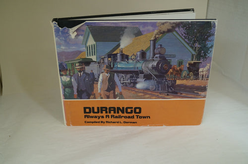 Durango, Always A Railroad Town  by Richard L. Dorman