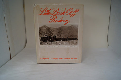 LIttle Book Cliff Railway - By: Lyndon J. Lampert and Robert W. McLeod