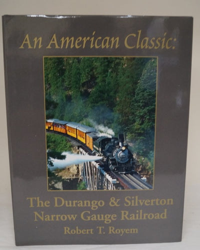 An American Classic : the Durango & Silverton narrow Gauge Railroad