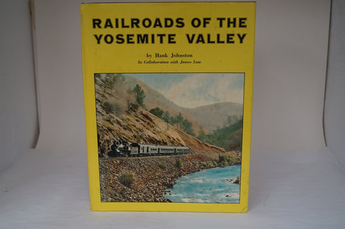 Railroads Of The Yosemite Valley, by Hank Johnson